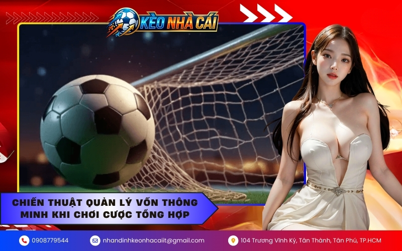 Chiến thuật quản lý vốn thông minh khi chơi cược tổng hợp