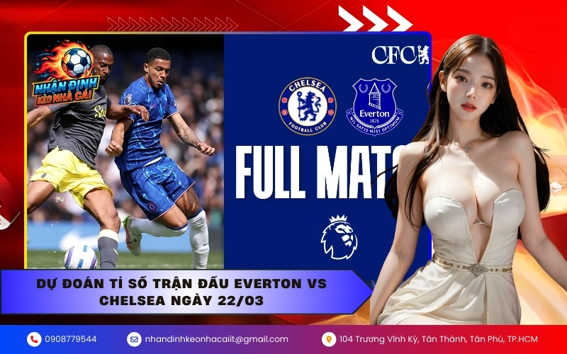 Dự đoán tỉ số trận đấu Everton vs Chelsea ngày 22/03