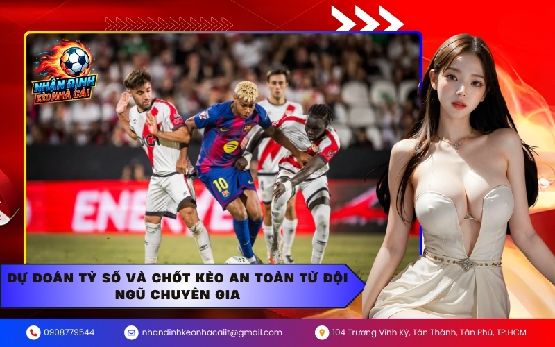 Dự đoán tỷ số và chốt kèo an toàn từ đội ngũ chuyên gia