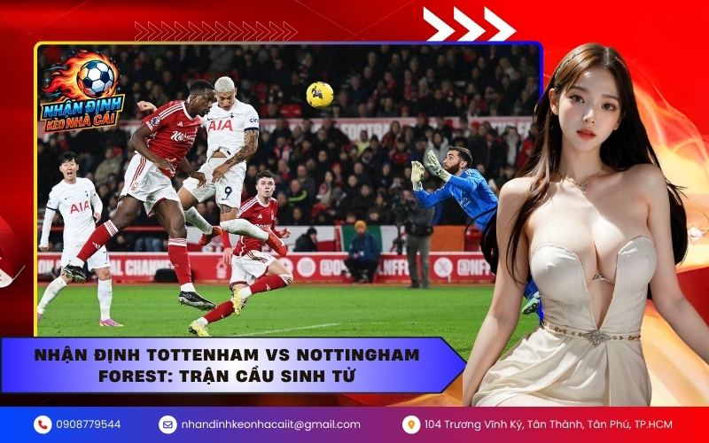 Nhận Định Tottenham vs Nottingham Forest: Trận Cầu Sinh Tử