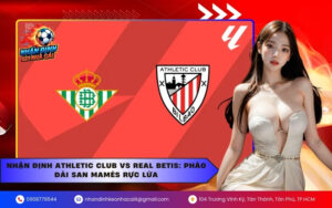 Nhận định Athletic Club vs Real Betis 23/03: Pháo đài San Mamés rực lửa