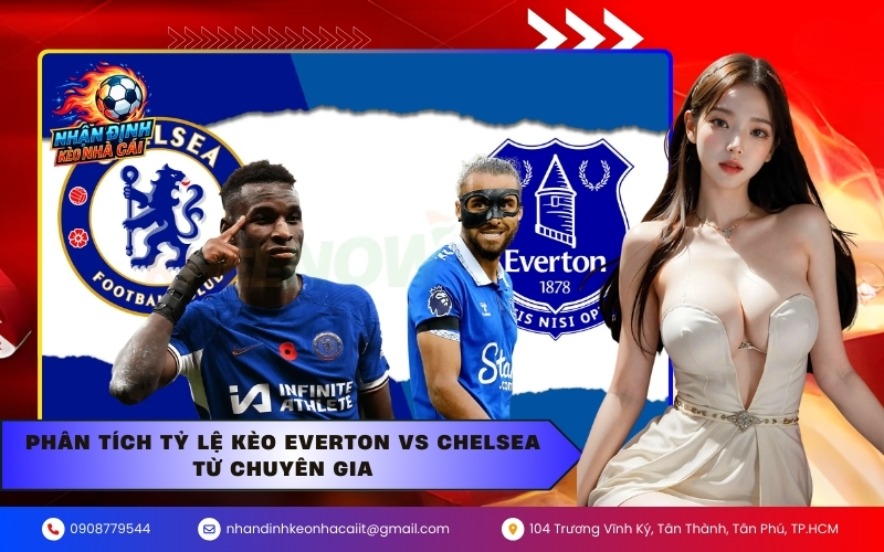 Phân tích tỷ lệ kèo Everton vs Chelsea từ chuyên gia