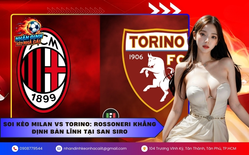Soi Kèo Milan vs Torino 22/03: Rossoneri Khẳng Định Bản Lĩnh Tại San Siro