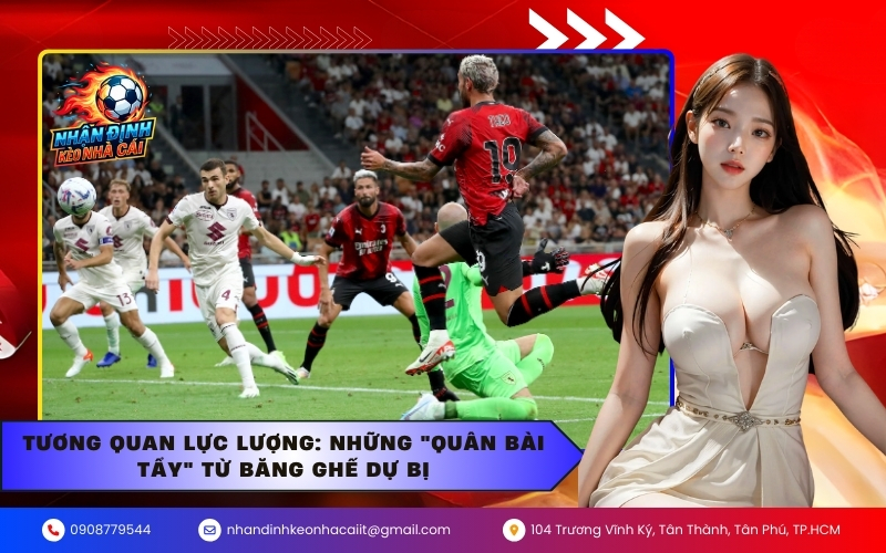 Tương quan lực lượng: Những "quân bài tẩy" từ băng ghế dự bị