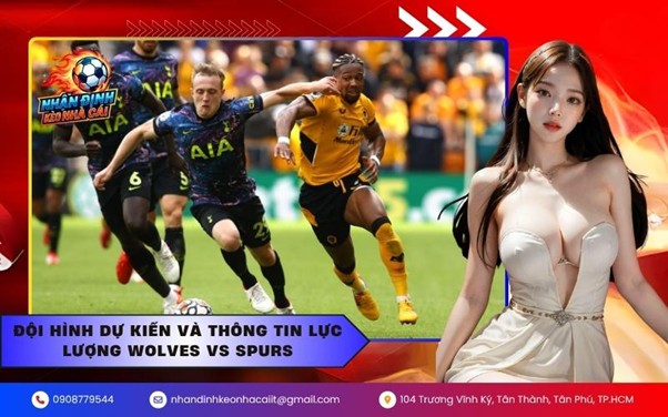 Đội hình dự kiến và thông tin lực lượng Wolves vs Spurs
