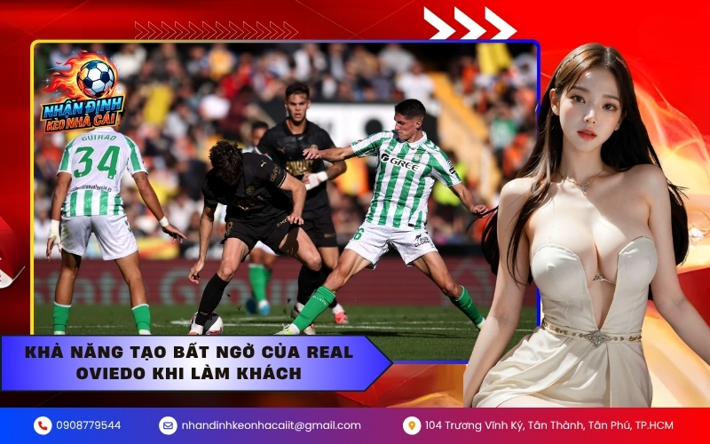 Khả năng tạo bất ngờ của Real Oviedo khi làm khách