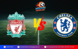 Nhận Định Trận Liverpool vs Chelsea
