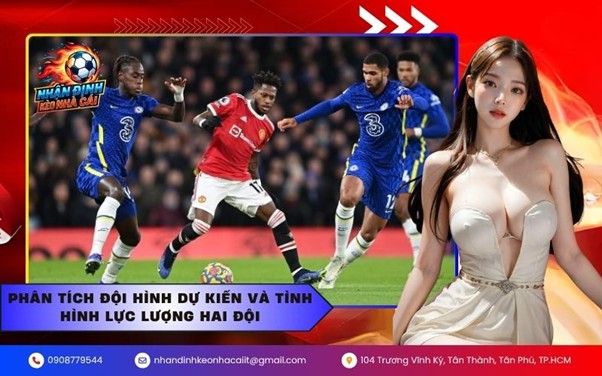 Phân tích đội hình dự kiến và tình hình lực lượng hai đội