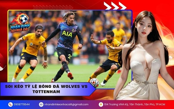 Soi kèo tỷ lệ bóng đá Wolves vs Tottenham