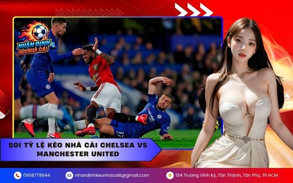 Soi tỷ lệ kèo nhà cái Chelsea vs Manchester United