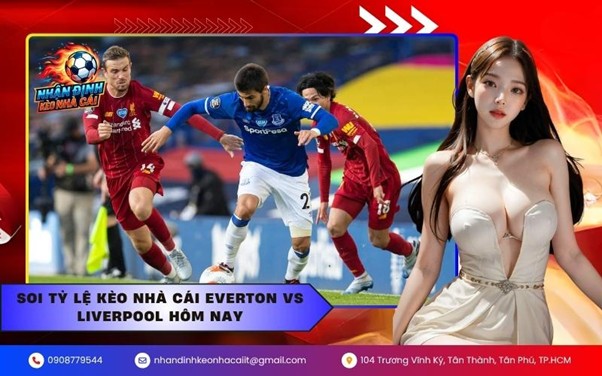 Soi tỷ lệ kèo nhà cái Everton vs Liverpool hôm nay