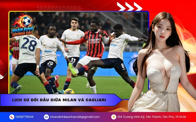 Lịch Sử Đối Đầu Giữa Milan Và Cagliari