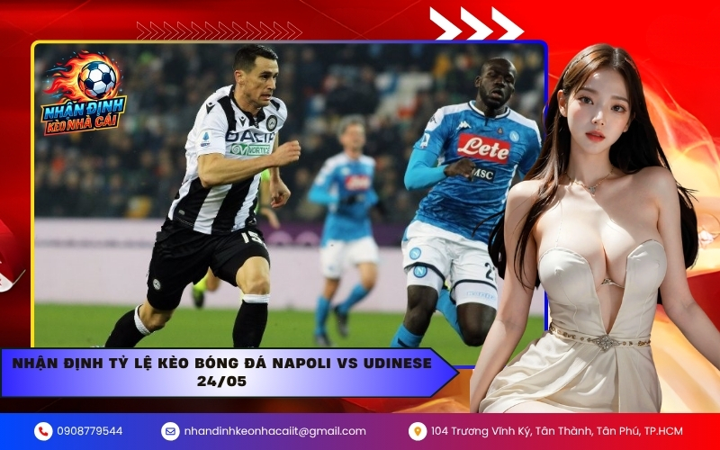 Nhận định tỷ lệ kèo bóng đá Napoli vs Udinese 24/05