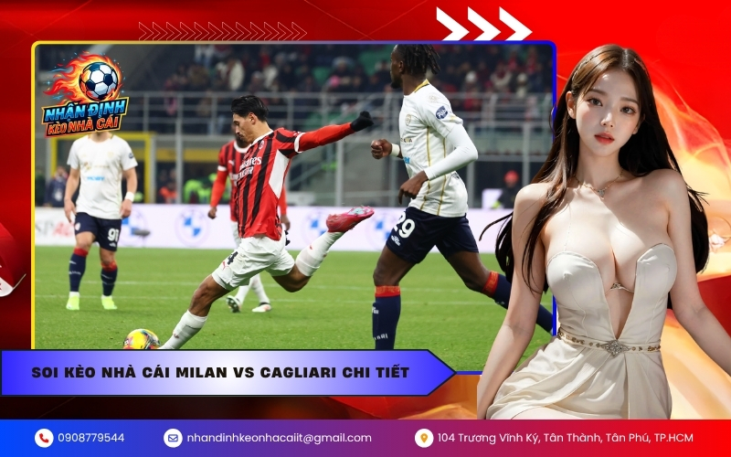 Soi Kèo Nhà Cái Milan vs Cagliari Chi Tiết